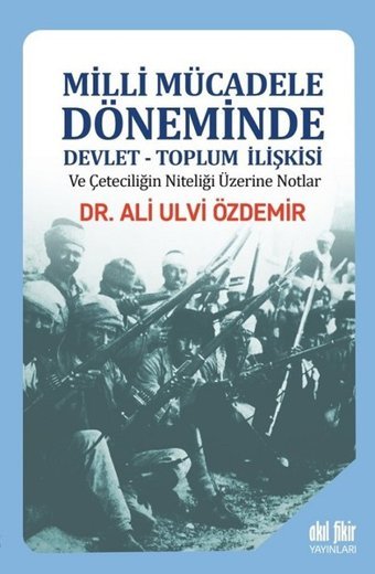 Milli Mücadele Döneminde Devlet-Toplum İlişkisi Ali Ulvi Özdemir Akıl Fikir Yayınları
