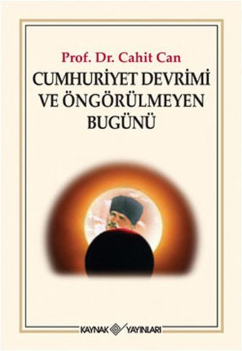 Cumhuriyet Devrimi ve Öngörülmeyen Bugünü Cahit Can Kaynak Yayınları