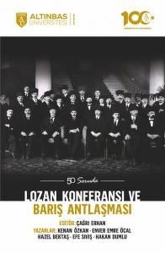Lozan Konferansı ve Barış Antlaşması - 50 Soruda Efe Sıvış, Kenan Özkan, Enver Emre Öcal, Hakan Dumlu, Hazel Bektaş Altınbaş Üniversitesi Yayınları