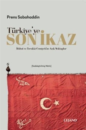 Türkiye'ye Son İkaz - İttihat ve Terakki Cemiyeti'ne Açık Mektuplar Prens Sabahaddin Lejand