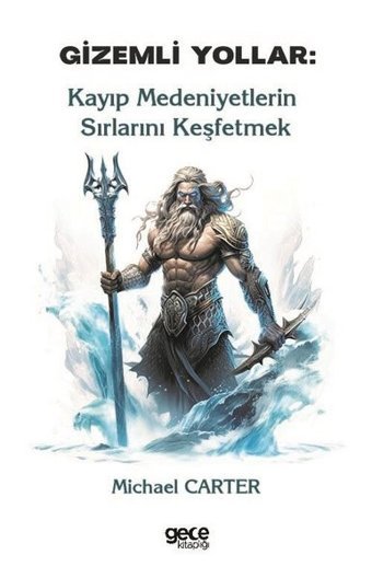 Gizemli Yollar - Kayıp Medeniyetlerin Sırlarını Keşfetmek Michael Carter Gece Kitaplığı