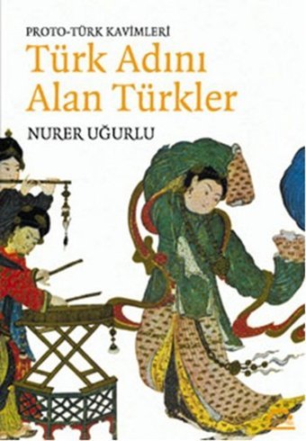 Türk Adını Alan Türkler Nurer Uğurlu Örgün Yayınları