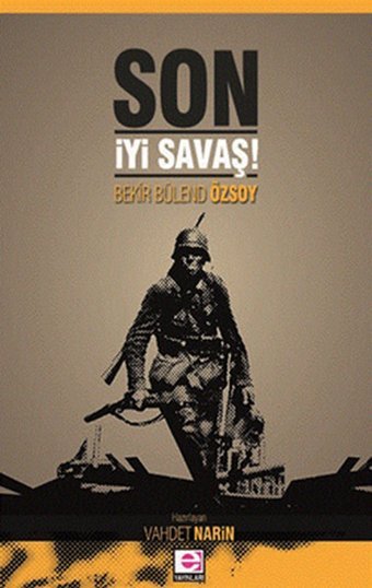 Son İyi Savaş Bekir Bülend Özsoy E Yayınları