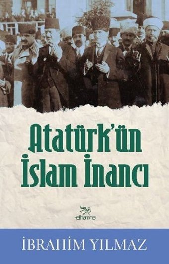 Atatürk'ün İslam İnancı İbrahim Yılmaz Elhamra