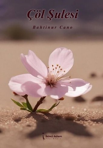 Çöl Şulesi Bahtinur Cano İkinci Adam Yayınları