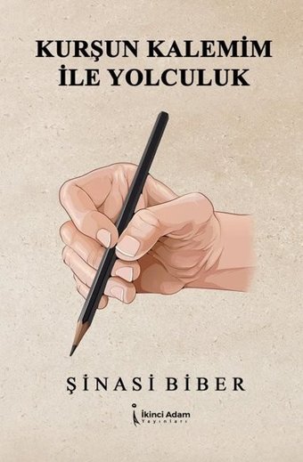 Kurşun Kalemim ile Yolculuk Şinasi Biber İkinci Adam Yayınları