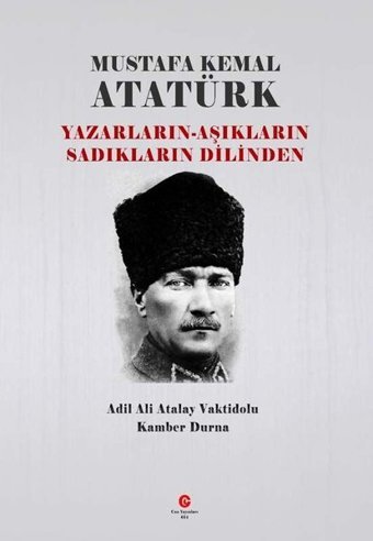 Mustafa Kemal Atatürk: Yazarların - Aşıkların Sadıkların Dilinden Ali Adil Atalay Can Yayınları (Ali Adil Atalay)