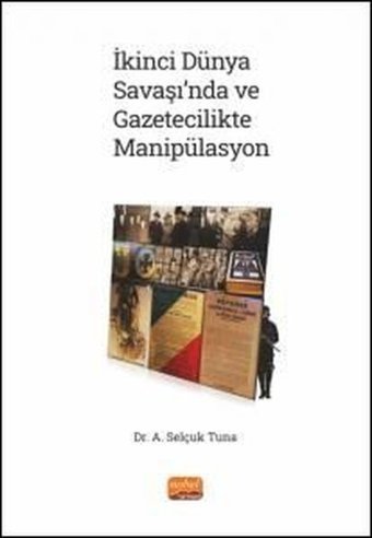İkinci Dünya Savaşı'nda ve Gazetecilikte Manipülasyon A. Selçuk Tuna Nobel Bilimsel Eserler