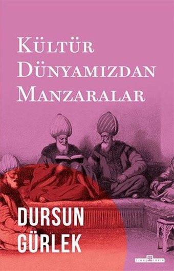 Kültür Dünyamızdan Manzaralar Dursun Gürlek Timaş Yayınları