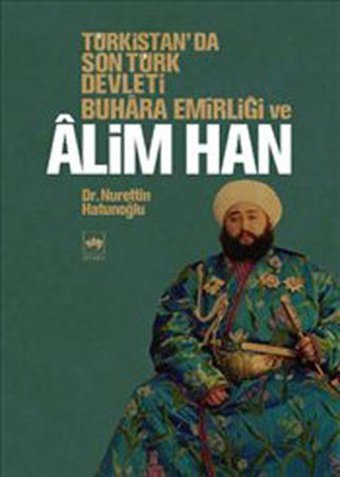 Türkistan'da Son Türk Devleti Buhara Emirliği ve Alim Han Nurettin Hatunoğlu Ötüken Neşriyat