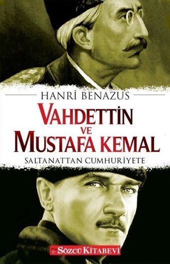 Vahdettin ve Mustafa Kemal - Saltanattan Cumhuriyete Hanri Benazus Sözcü Kitabevi