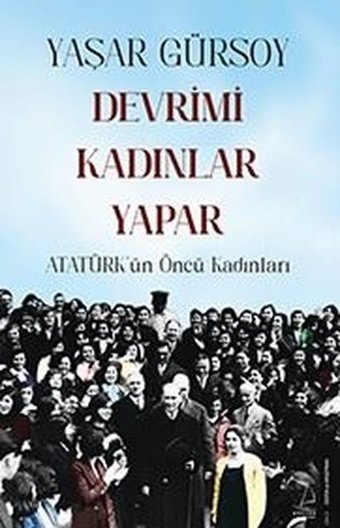 Devrimi Kadınlar Yapar - Atatürk'ün Öncü Kadınları Yaşar Gürsoy Destek Yayınları