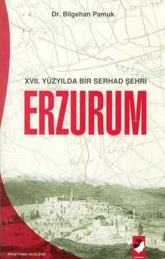 Erzurum 17. Yüzyılda Bir Serhad Şehri Bilgehan Pamuk IQ Kültür Sanat Yayıncılık