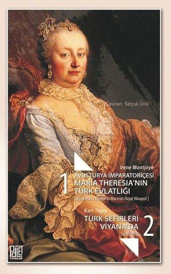 Avusturya İmparatoriçesi Maria Theresia'nın Türk Evlatlığı ve Türk Sefirleri Viyana'da Seti-2 Kitap Karl Teply, Irene Montjoye Palet Yayınları
