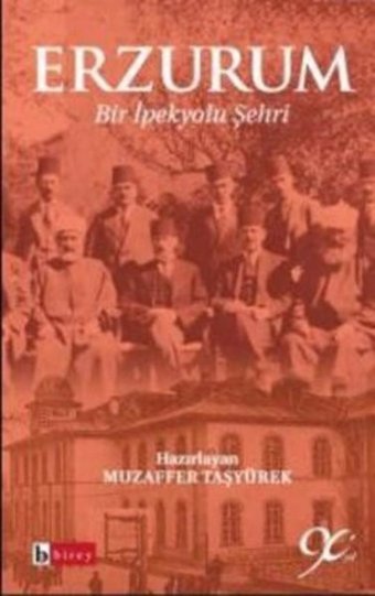 Erzurum - Bir İpek Şehri Muzaffer Taşyürek Birey Yayıncılık