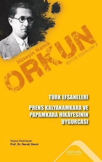 Türk Efsaneleri - Prens Kalyanamkara ve Paramkara Hikayesinin Uygurcası Hüseyin Namık Orkun Altınordu