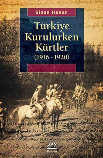 Türkiye Kurulurken Kürtler (1916 - 1920) Sinan Hakan İletişim Yayınları