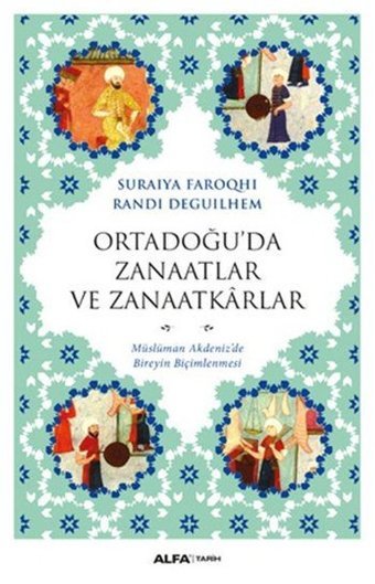 Ortadoğu'da Zanaatlar ve Zanaatkarlar Suraiya Faroqhi, Randi Deguilhem Alfa Yayıncılık