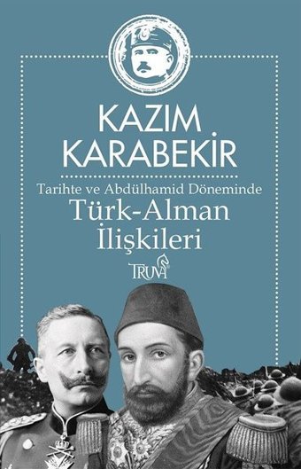 Tarihte ve Abdülhamid Döneminde Türk - Alman İlişkileri Kazım Karabekir Truva Yayınları