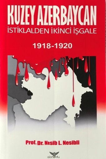 Kuzey Azerbaycan İstiklalden İkinci İşgale 1918-1920 Nesib Nesibli Altınordu