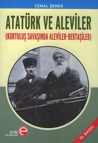Atatürk ve Aleviler (Kurtuluş Savaşında Aleviler - Bektaşiler) Cemal Şener Etik Yayınları