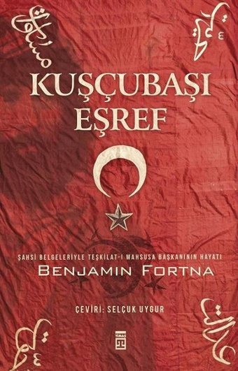 Kuşçubaşı Eşref Benjamin C. Fortna Timaş Yayınları
