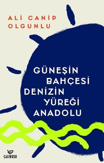 Güneşin Bahçesi Denizin Yüreği Anadolu Ali Canip Olgunlu Çalıkuşu