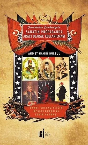 Osmanlı'dan Cumhuriyet'e Sanatın Propaganda Aracı Olarak Kullanılması Ahmet Hamdi Bülbül İlgi Kültür Sanat Yayınları