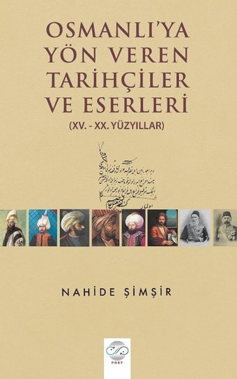 Osmanlı'ya Yön Veren Tarihçiler ve Eserleri Nahide Şimşir Post Yayın