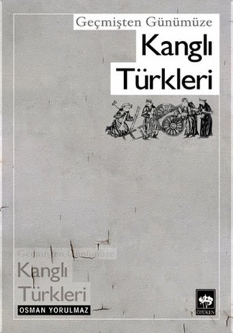 Geçmişten Günümüze Kanglı Türkler Osman Yorulmaz Ötüken Neşriyat