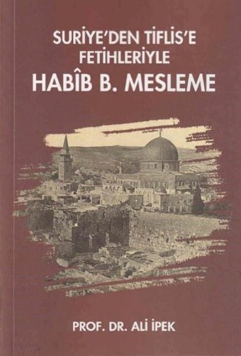 Suriye'den Tiflis'e Fetihleriyle Habib B. Mesleme Ali İpek Zafer Ofset Yayınları