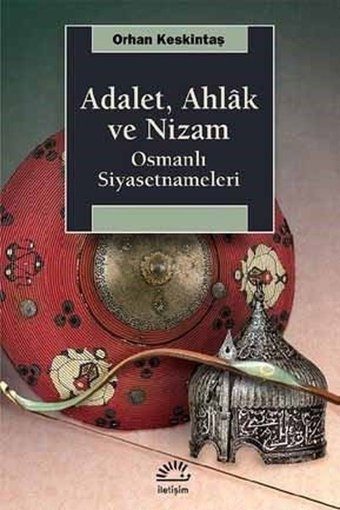 AdaletAhlak ve Nizam-Osmanlı Siyasetnameleri Orhan Keskintaş İletişim Yayınları