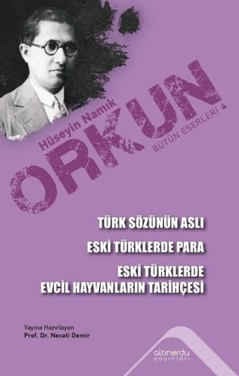 Türk Sözünün Aslı - Eski Türklerde Para - Eski Türklerde Evcil Hayvanların Tarihçesi Hüseyin Namık Orkun Altınordu