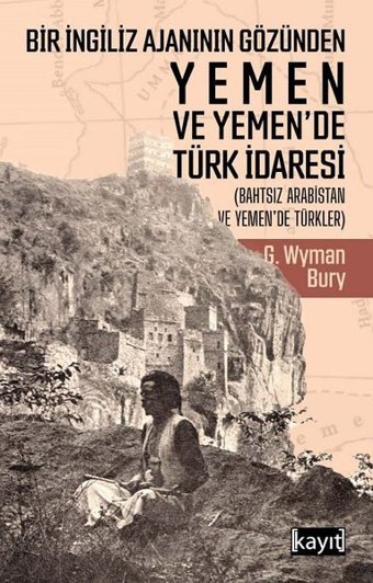 Bir İngiliz Ajanının Gözünden Yemen ve Yemende Türk İdaresi G. Wyman Bury Kayıt