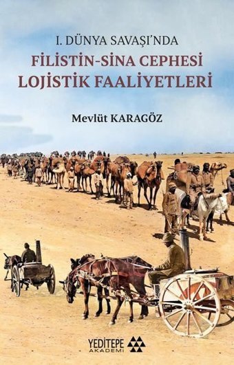 1.Dünya Savaşı'nda Filistin-Sina Cephesi Lojistik Faaliyetleri Mevlüt Karagöz Yeditepe Akademi
