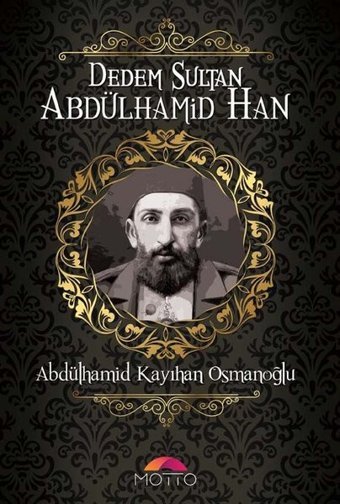 Dedem Sultan Abdülhamid Han Abdülhamid Kayıhan Osmanoğlu Motto Yayınları