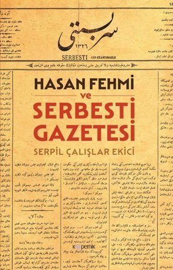 Hasan Fehmi ve Serbesti Gazetesi Serpil Çalışlar Ekici Kopernik Kitap