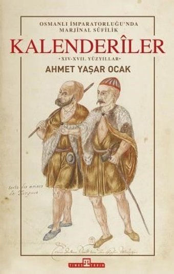 Osmanlı İmparatorluğu'nda Marjinal Sufilik: Kalenderiler Ahmet Yaşar Ocak Timaş Yayınları
