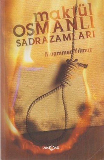 Maktül Osmanlı Sadrazamları Muammer Yılmaz Akçağ Yayınları