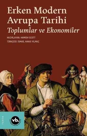 Erken Modern Avrupa Tarihi - Toplumlar ve Ekonomiler Hamish Scott VakıfBank Kültür Yayınları