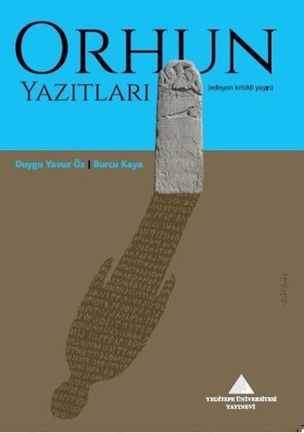 Orhun Yazıtları - Edisyon Kritikli Yayın Burcu Kaya Yeditepe Üniversitesi Yayınevi