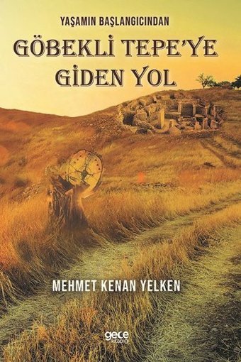 Yaşamın Başlangıcından Göbekli Tepe'ye Giden Yol Mehmet Kenan Yelken Gece Kitaplığı