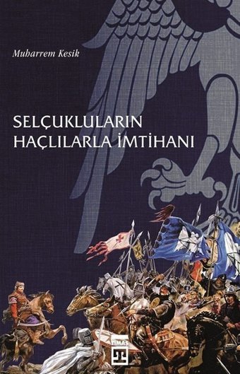 Selçukluların Haçlılarla İmtihanı Muharrem Kesik Timaş Yayınları