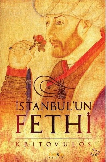 İstanbul'un Fethi-Fatih Sultan Mehmed'in Önlenmez İlerleyişi Kritovulos Kaknüs Yayınları