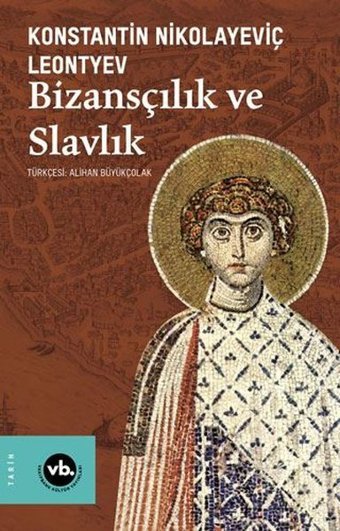 Bizansçılık ve Slavlık Konstantin Nikolayeviç Leontyev VakıfBank Kültür Yayınları