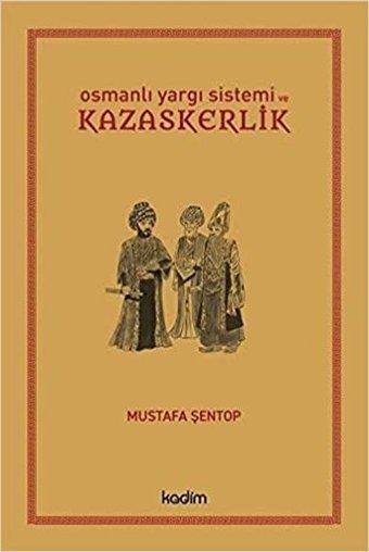 Osmanlı Yargı Sistemi ve Kazaskerlik Mustafa Şentop Kadim