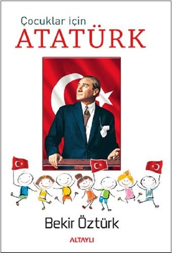 Çocuklar İçin Atatürk Bekir Öztürk Altaylı