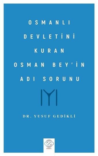 Osmanlı Devletini Kuran Osman Bey'in Adı Sorunu Yusuf Gedikli Post Yayın
