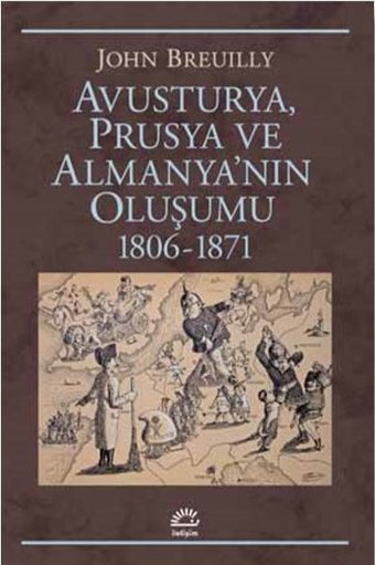 Avusturya Prusya ve Almanya'nın Oluşumu 1806-1871 John Breuilly İletişim Yayınları