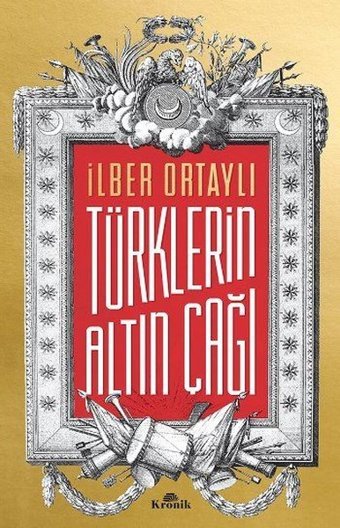 Türklerin Altın Çağı İlber Ortaylı Kronik Kitap